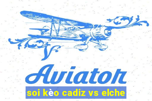 soi kèo cadiz vs elche