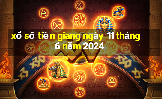 xổ số tiền giang ngày 11 tháng 6 năm 2024