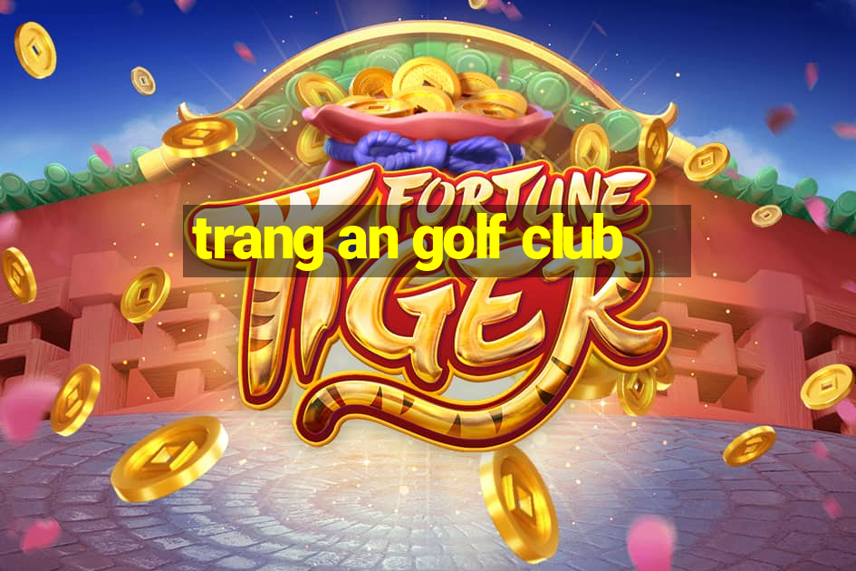 trang an golf club