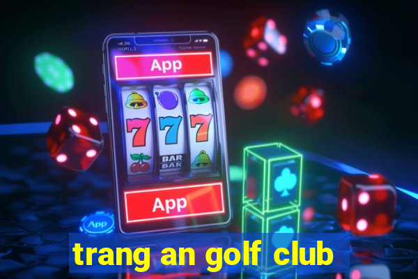 trang an golf club