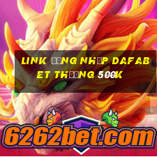 Link đăng nhập Dafabet Thưởng 500k