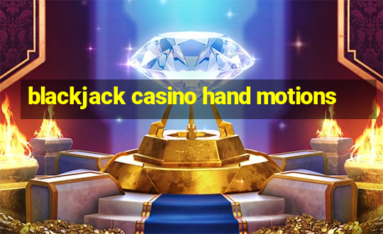 blackjack casino hand motions