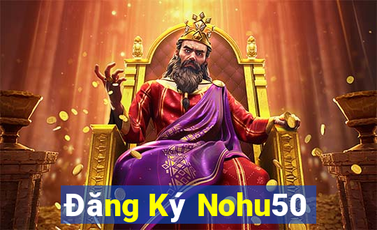 Đăng Ký Nohu50