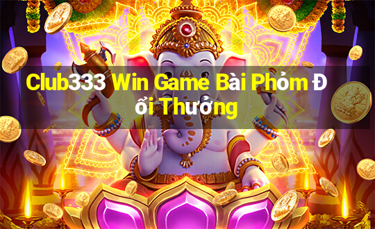 Club333 Win Game Bài Phỏm Đổi Thưởng