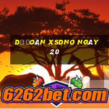 Dự đoán XSDNO ngày 20