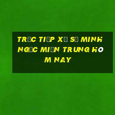 trực tiếp xổ số minh ngọc miền trung hôm nay