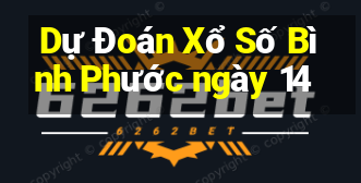 Dự Đoán Xổ Số Bình Phước ngày 14