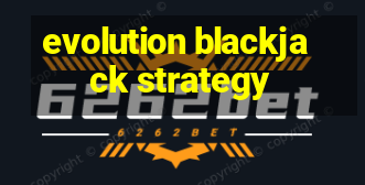 evolution blackjack strategy