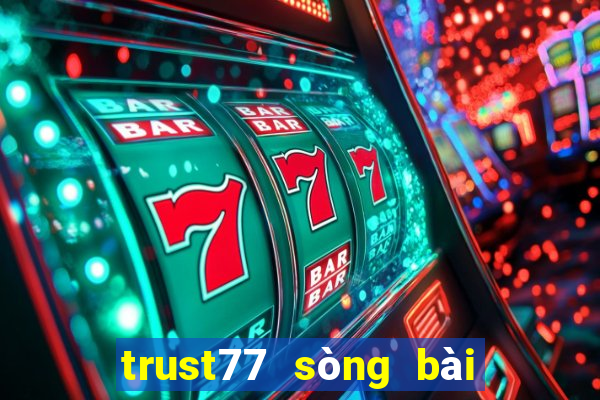 trust77 sòng bài trực tuyến