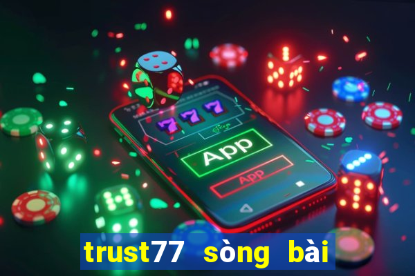 trust77 sòng bài trực tuyến