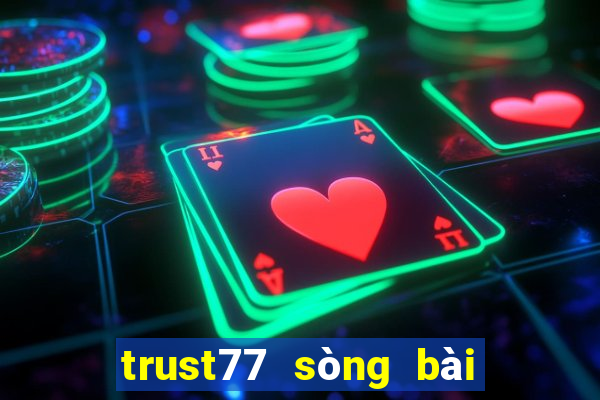 trust77 sòng bài trực tuyến