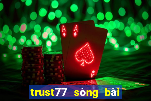 trust77 sòng bài trực tuyến