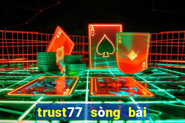 trust77 sòng bài trực tuyến