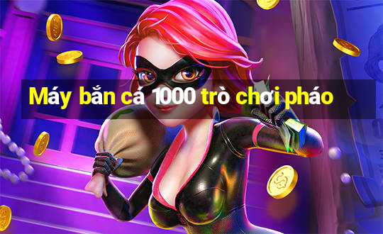 Máy bắn cá 1000 trò chơi pháo