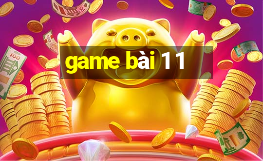 game bài 1 1