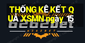 THỐNG KÊ KẾT QUẢ XSMN ngày 15