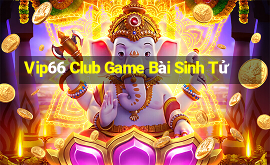 Vip66 Club Game Bài Sinh Tử