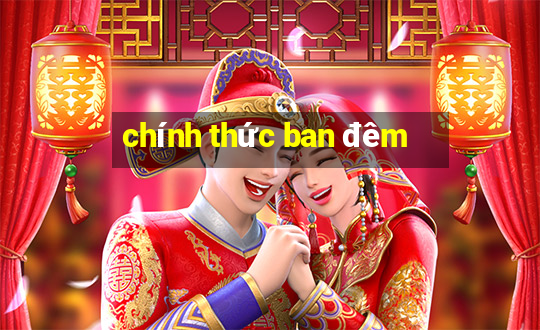 chính thức ban đêm