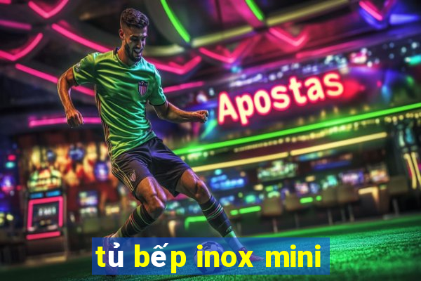 tủ bếp inox mini