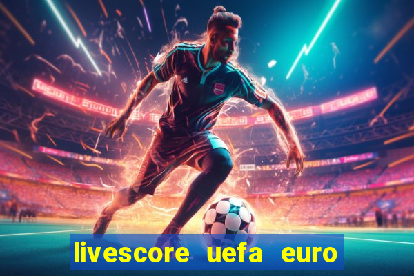 livescore uefa euro 2024 qualifiers