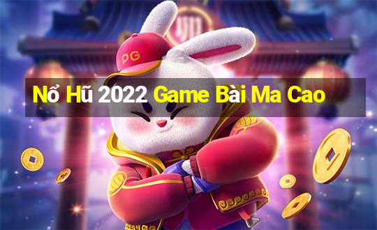 Nổ Hũ 2022 Game Bài Ma Cao