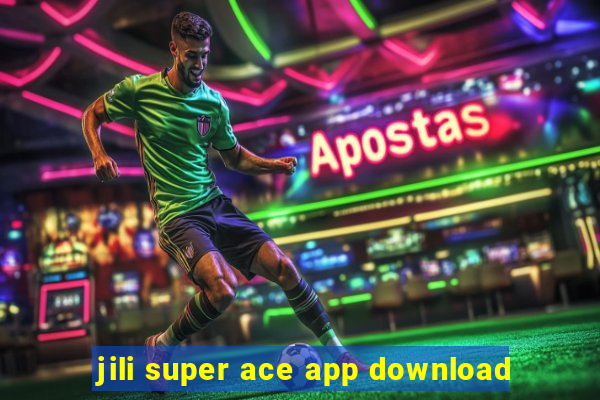 jili super ace app download