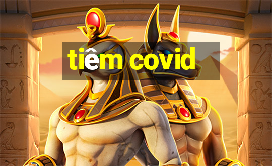 tiêm covid