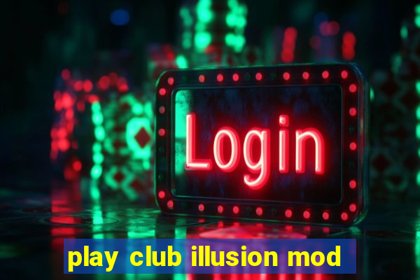 play club illusion mod