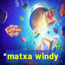 matxa windy