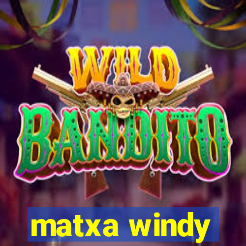 matxa windy