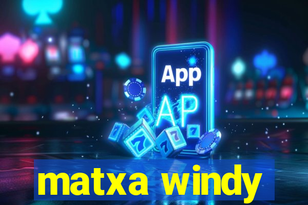 matxa windy