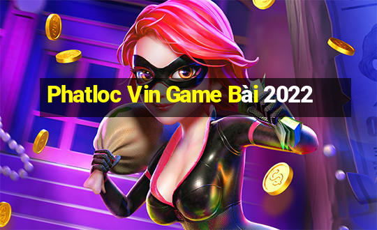 Phatloc Vin Game Bài 2022