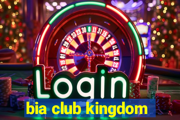 bia club kingdom