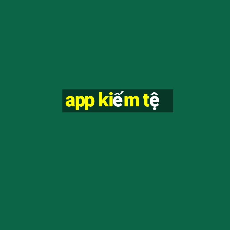 app kiếm tệ