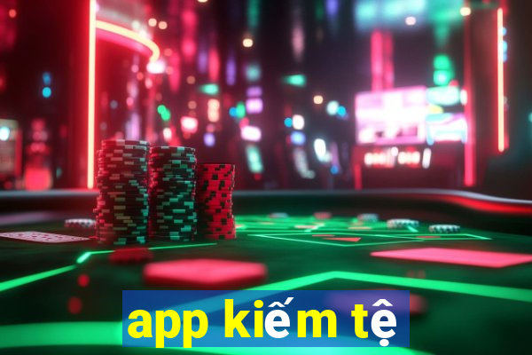 app kiếm tệ