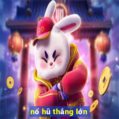 nổ hũ thắng lớn