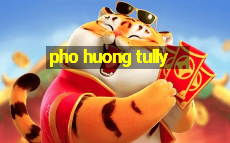 pho huong tully