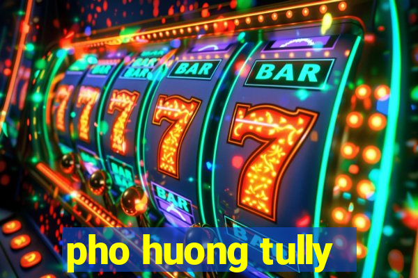 pho huong tully