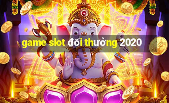 game slot đổi thưởng 2020