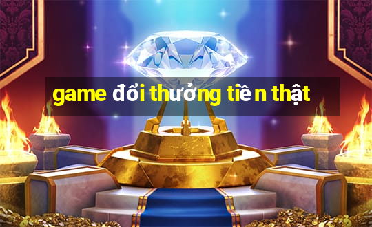 game đổi thưởng tiền thật