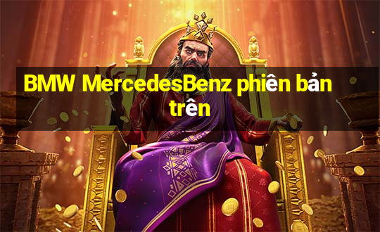 BMW MercedesBenz phiên bản trên