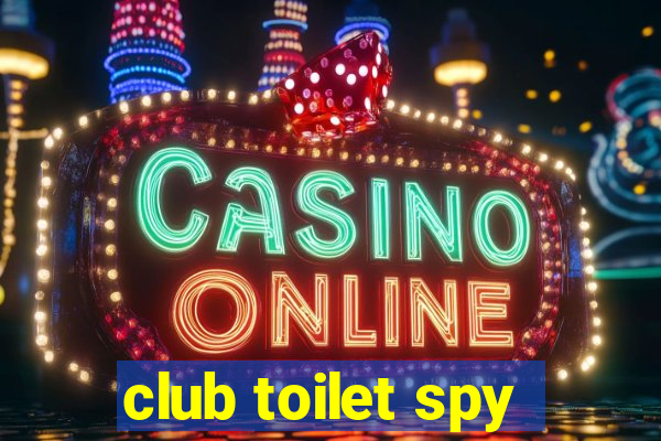 club toilet spy