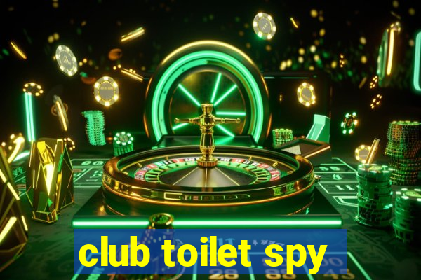 club toilet spy