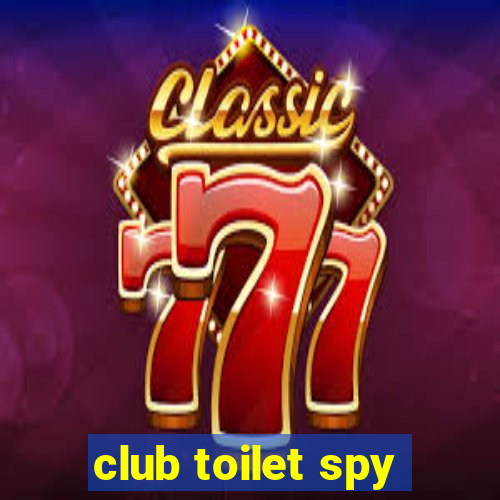 club toilet spy