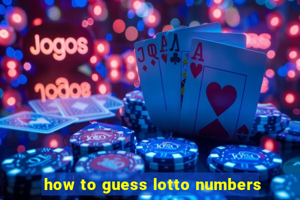 how to guess lotto numbers