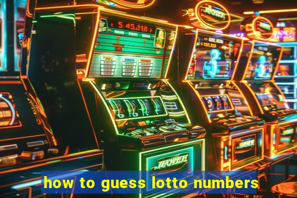 how to guess lotto numbers