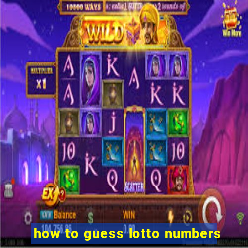 how to guess lotto numbers