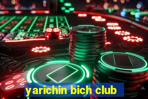 yarichin bich club