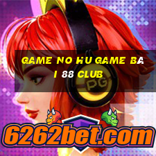 Game No Hu Game Bài 88 Club