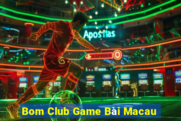 Bom Club Game Bài Macau